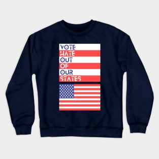 VOTE Hate Out Of Our States Crewneck Sweatshirt